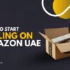 How to Start Selling on Amazon UAE 100x100