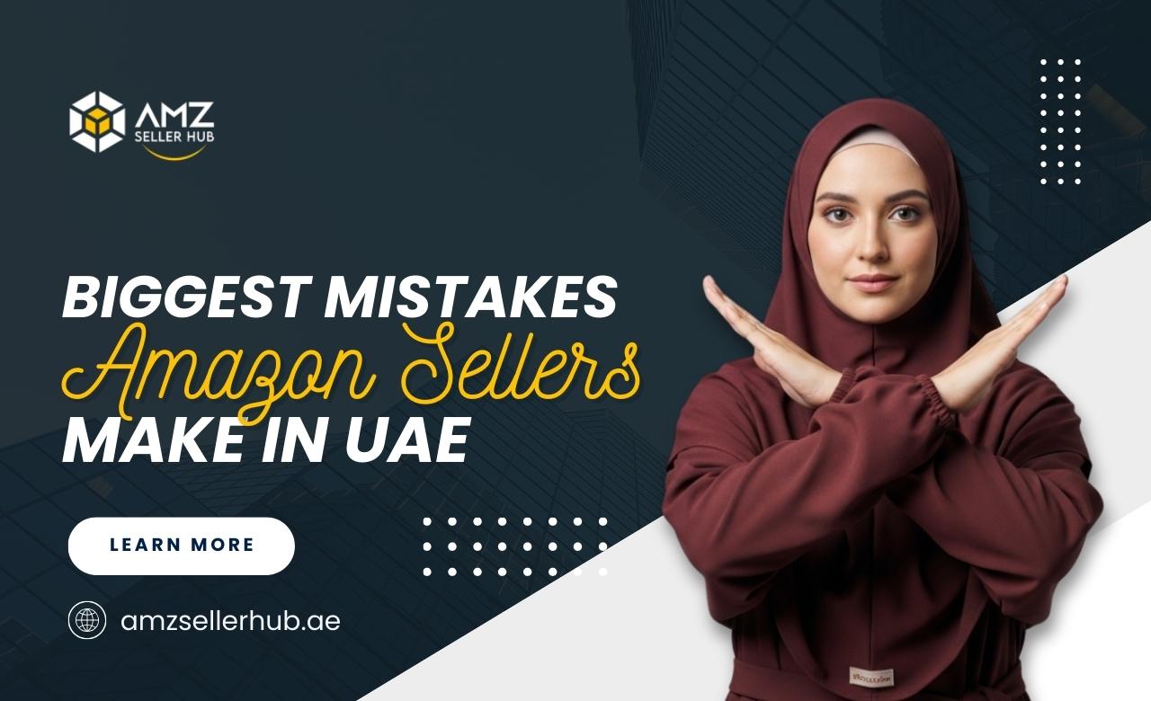 Biggest Mistakes Amazon Sellers Make in UAE